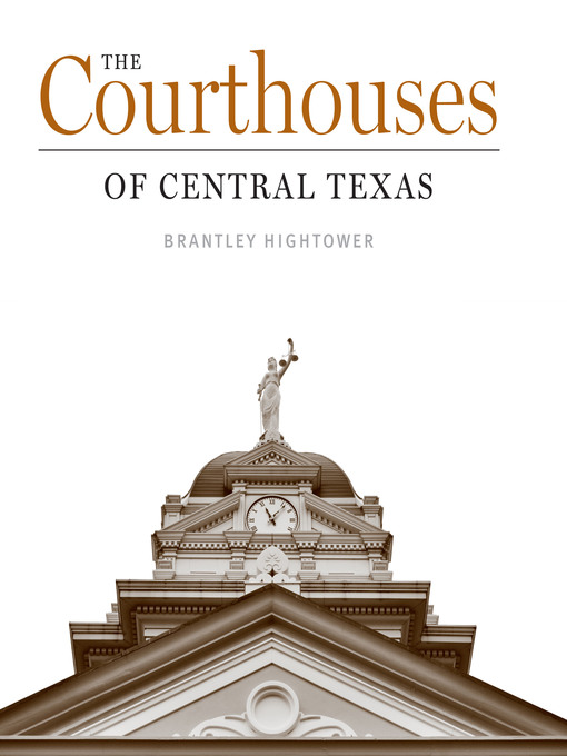 Title details for The Courthouses of Central Texas by Brantley Hightower - Available